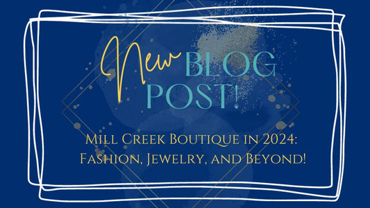 Mill Creek Boutique in 2024: Fashion, Jewelry, and Beyond!